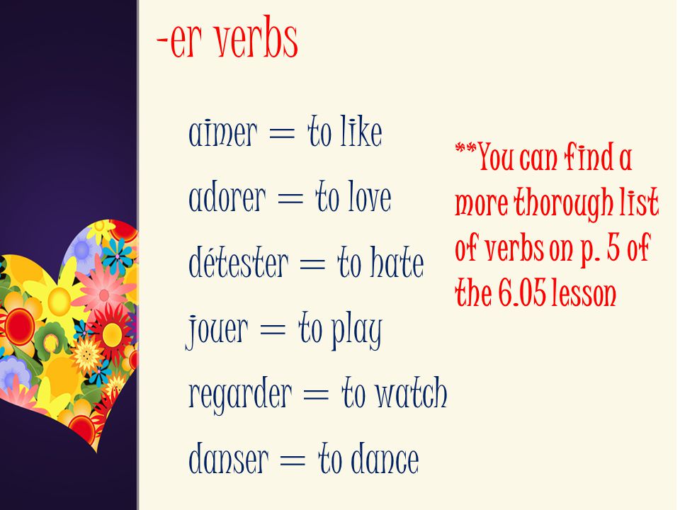 -er verbs aimer = to like adorer = to love détester = to hate