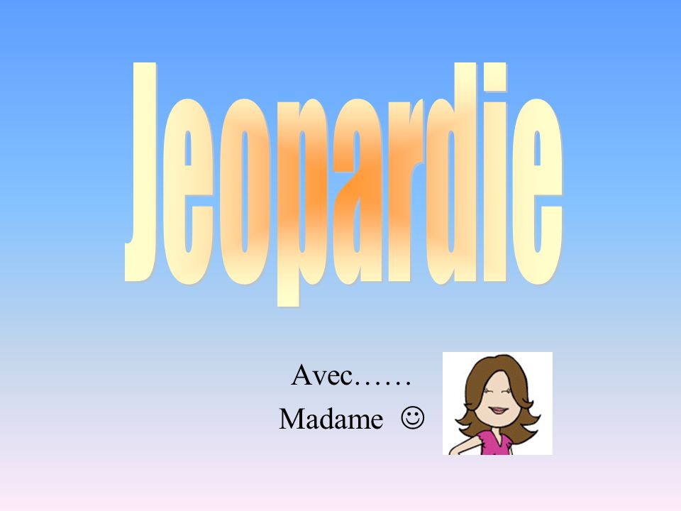 Jeopardie Avec…… Madame 
