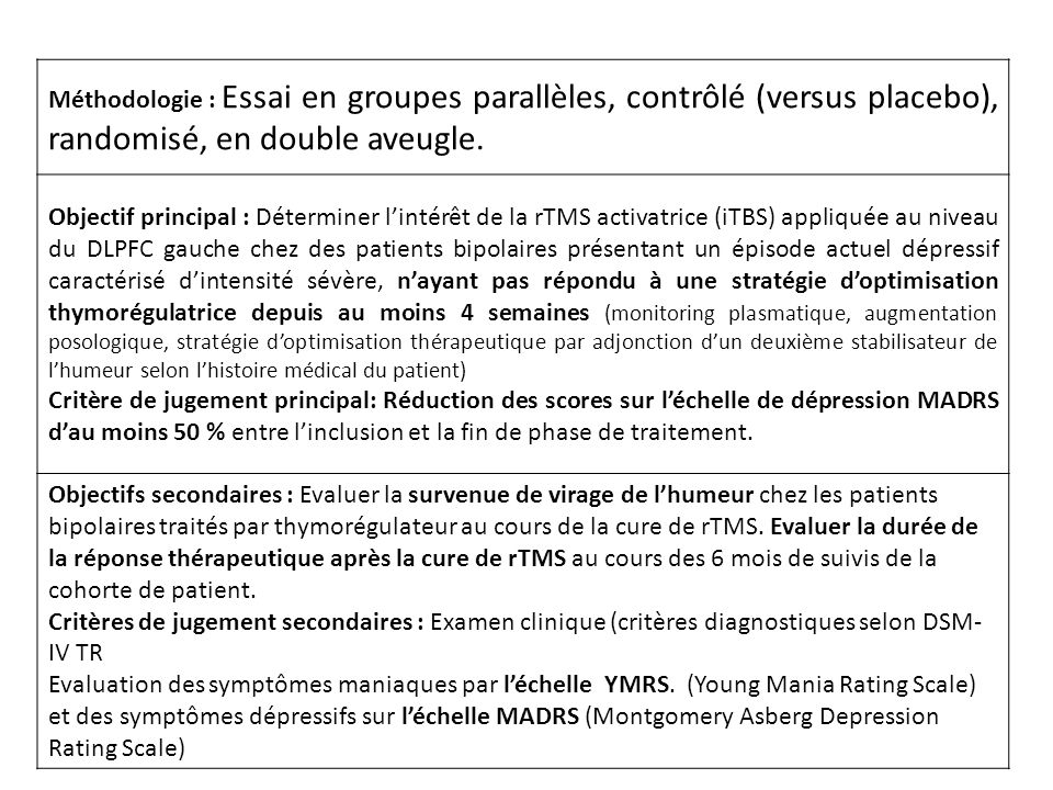 Méthodologie : Essai en groupes parallèles, contrôlé (versus placebo), randomisé, en double aveugle.