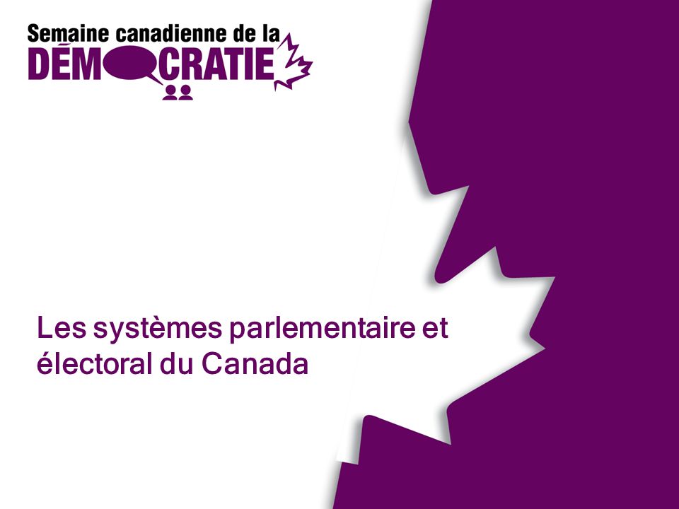 Les systèmes parlementaire et électoral du Canada