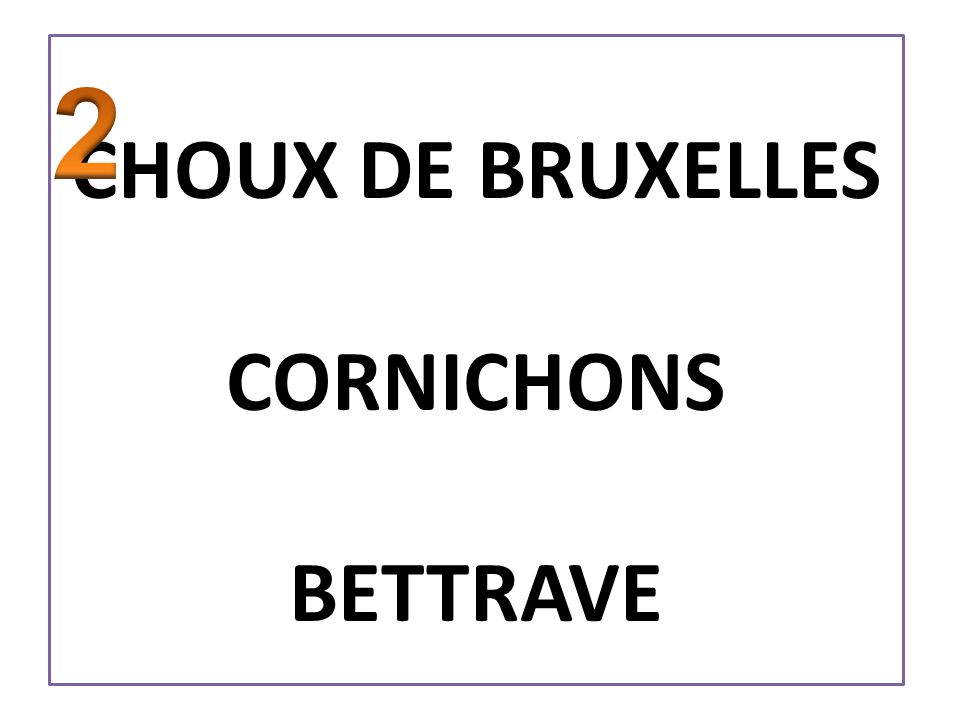 CHOUX DE BRUXELLES CORNICHONS BETTRAVE 2