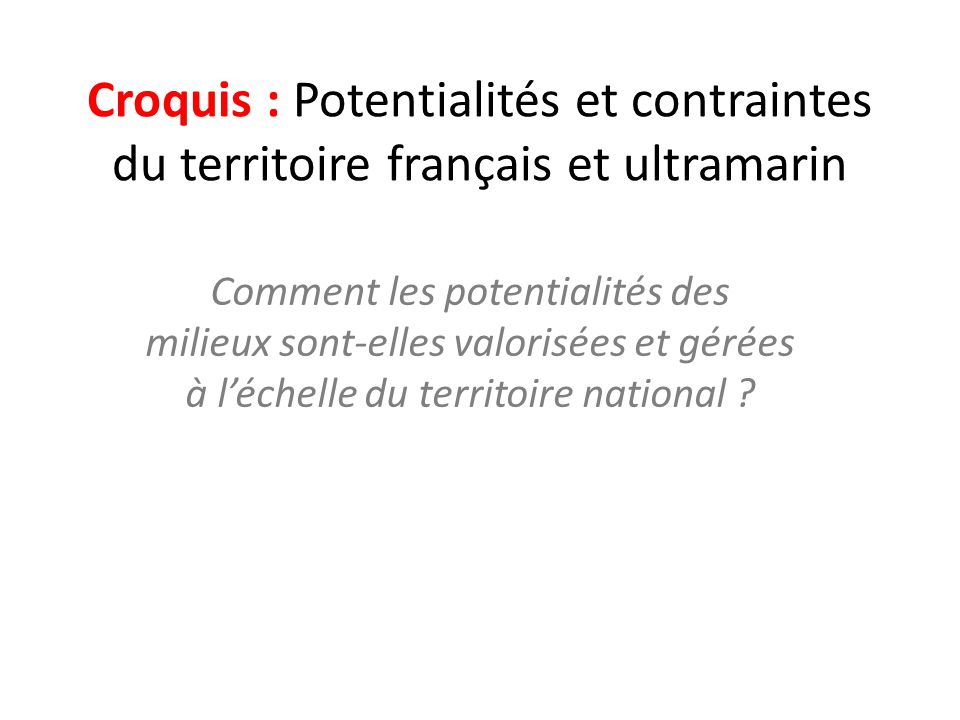 Croquis : Potentialités et contraintes du territoire français et ultramarin