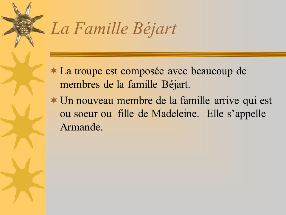 La Famille Béjart La troupe est composée avec beaucoup de membres de la famille Béjart.