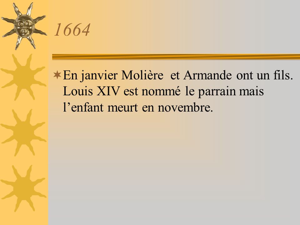 1664 En janvier Molière et Armande ont un fils.