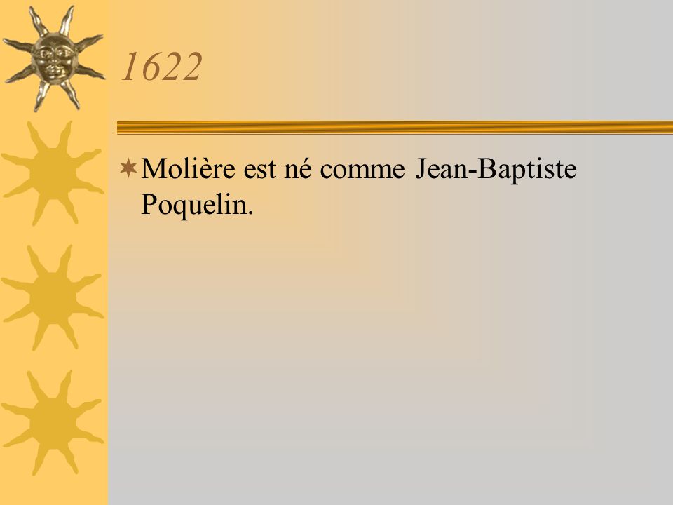1622 Molière est né comme Jean-Baptiste Poquelin.