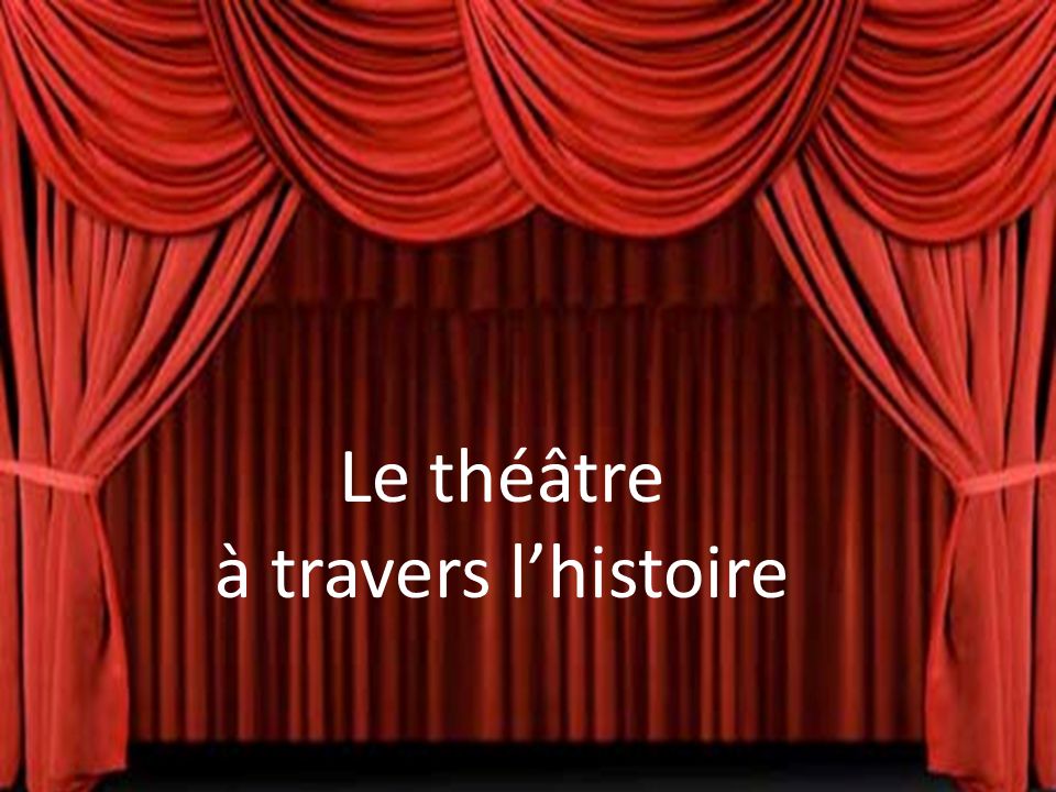 Le théâtre à travers l’histoire