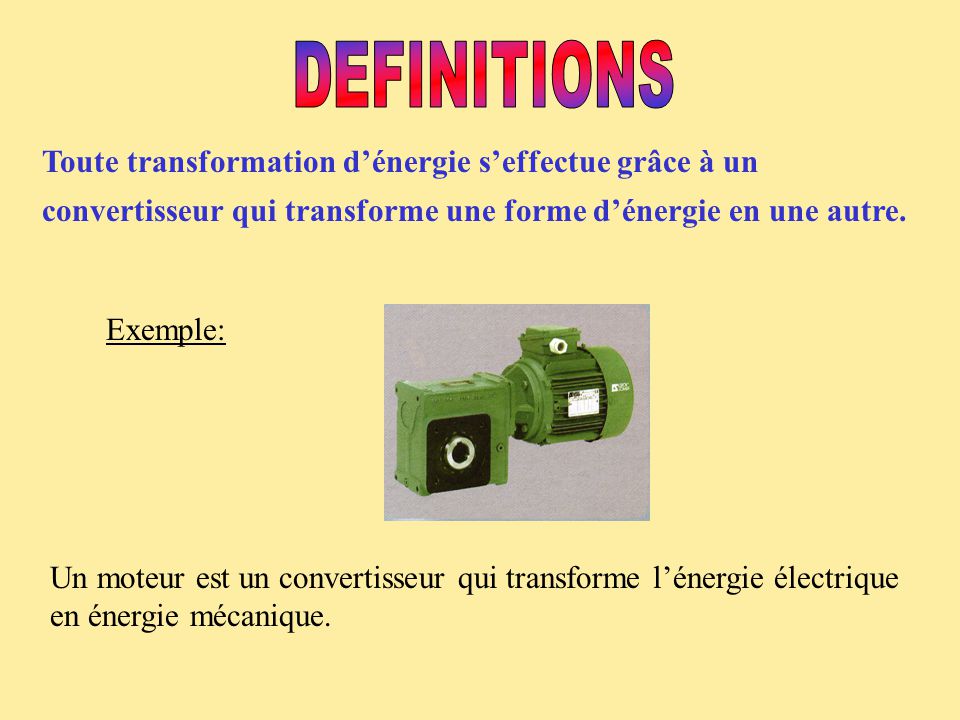 DEFINITIONS Toute transformation d’énergie s’effectue grâce à un convertisseur qui transforme une forme d’énergie en une autre.