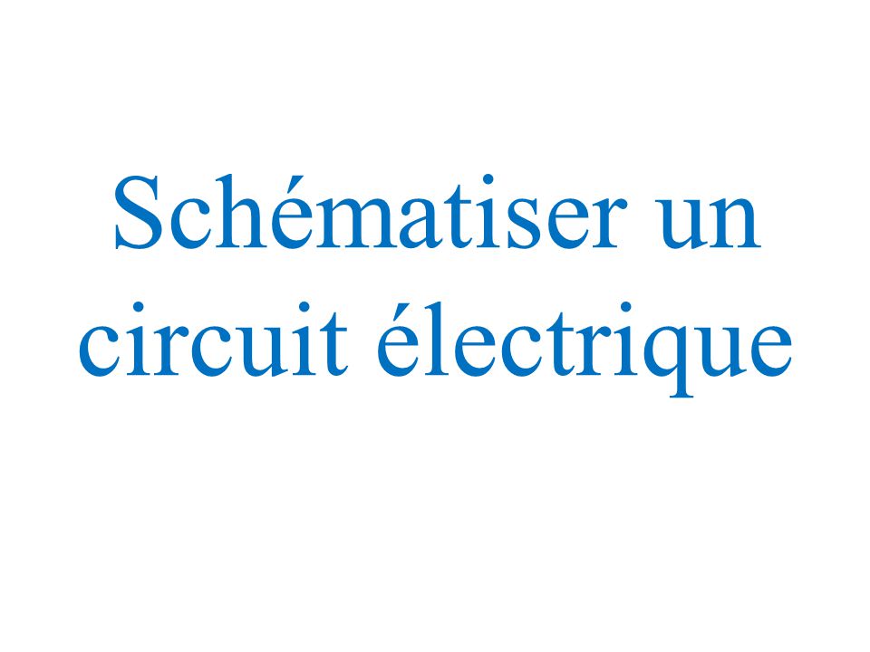 Schématiser un circuit électrique