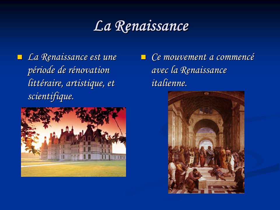 La Renaissance La Renaissance est une période de rénovation littéraire, artistique, et scientifique.