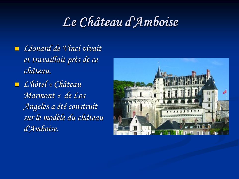 Le Château d Amboise Léonard de Vinci vivait et travaillait près de ce château.