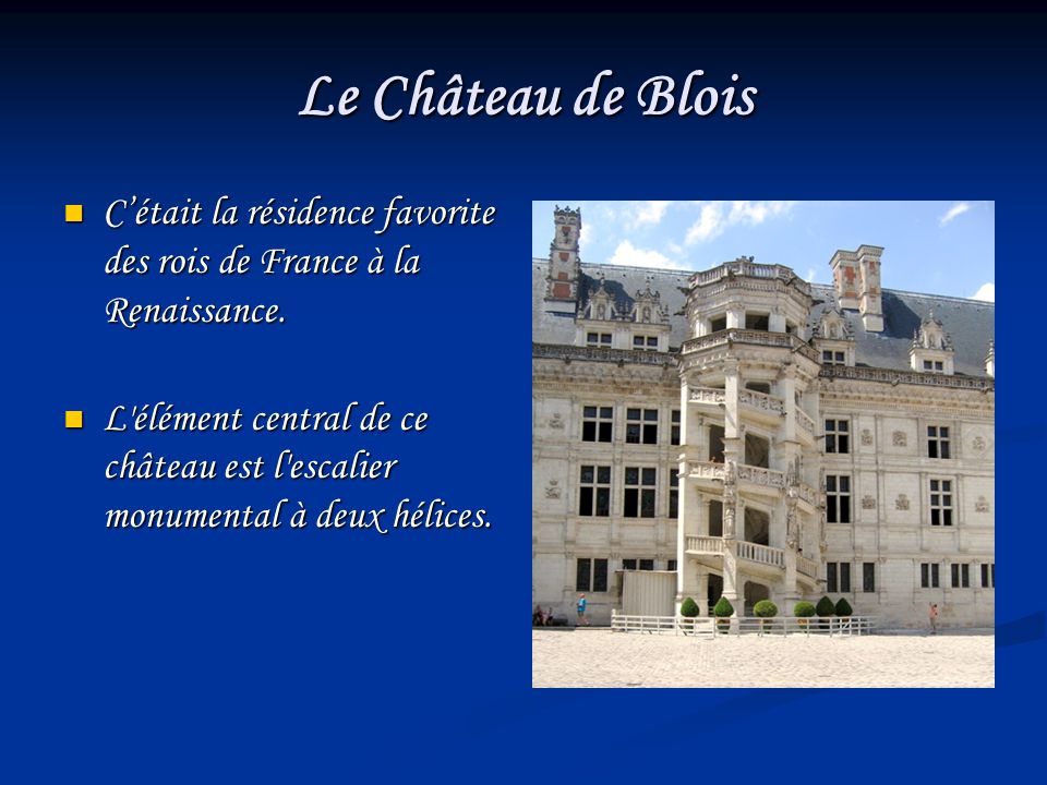 Le Château de Blois C’était la résidence favorite des rois de France à la Renaissance.