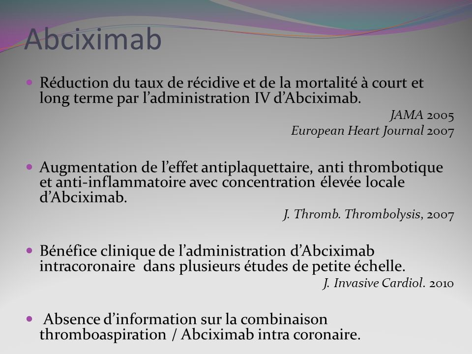 Abciximab Réduction du taux de récidive et de la mortalité à court et long terme par l’administration IV d’Abciximab.