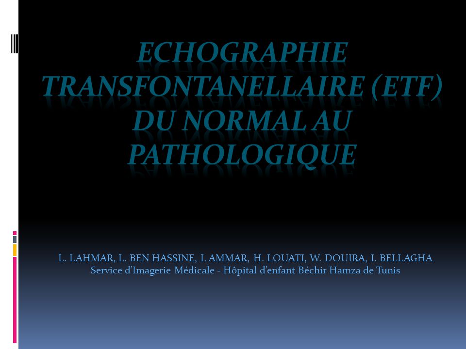 ECHOGRAPHIE TRANSFONTANELLAIRE (ETF) Du normal au pathologique