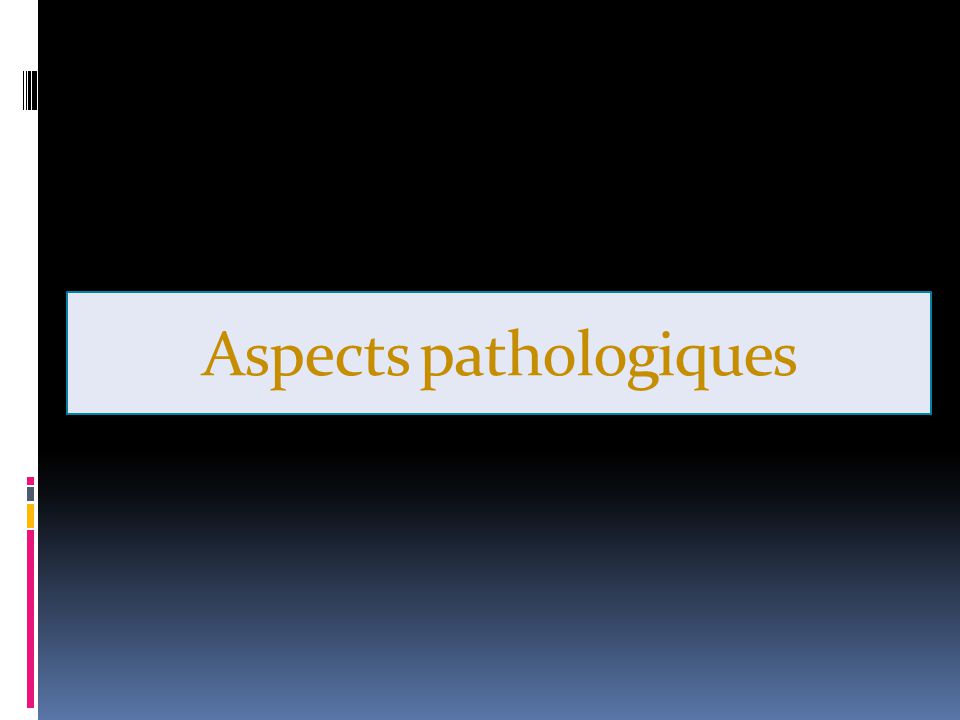 Aspects pathologiques
