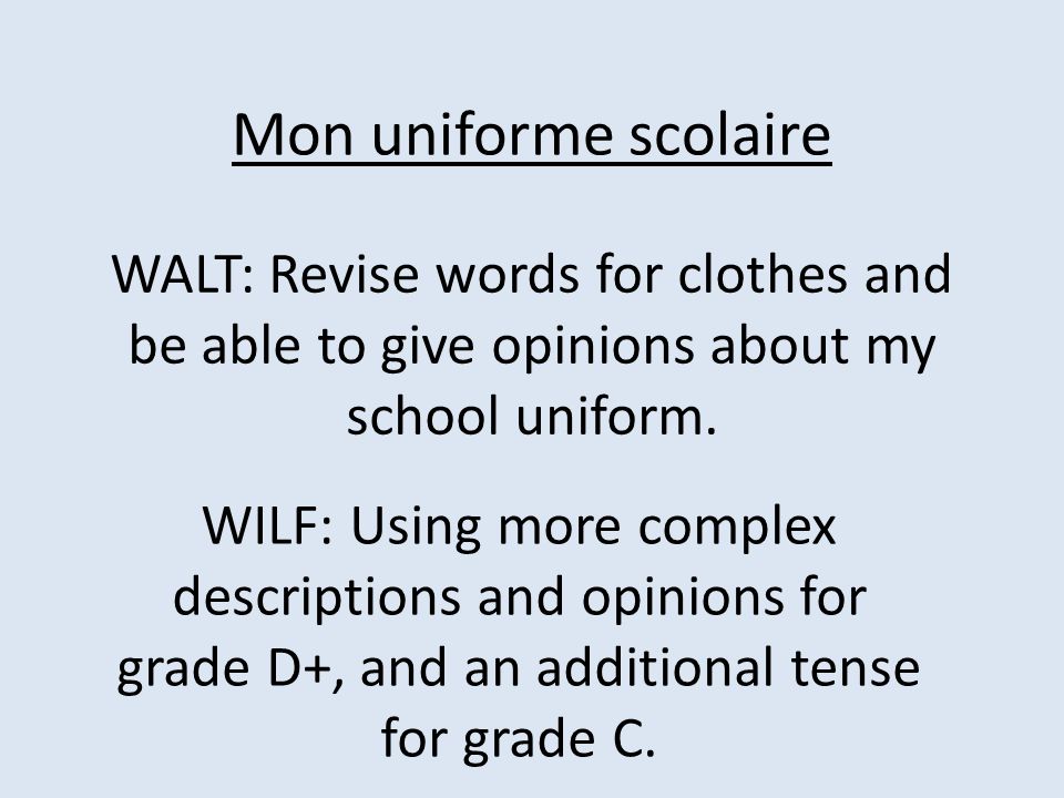 Mon uniforme scolaire WALT: Revise words for clothes and be able to give opinions about my school uniform.