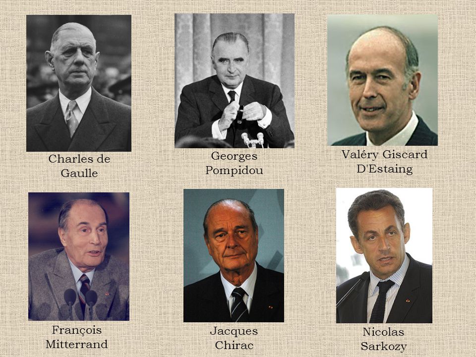 Georges Pompidou. Valéry Giscard. D Estaing. Charles de Gaulle. François Mitterrand. Jacques. Chirac.