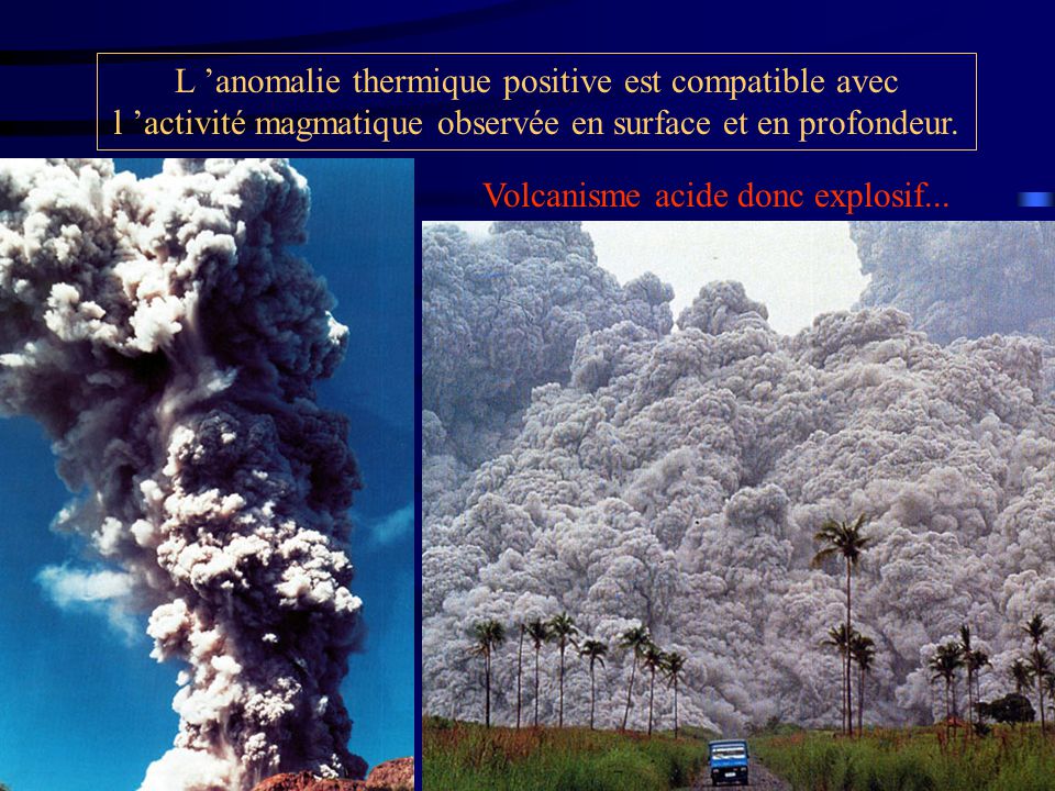 Volcanisme acide donc explosif...