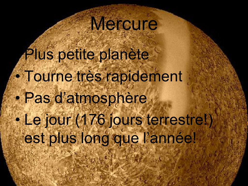 Mercure Plus petite planète Tourne très rapidement Pas d’atmosphère
