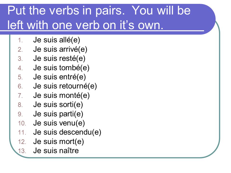Put the verbs in pairs. You will be left with one verb on it’s own.