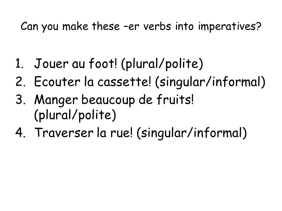 Can you make these –er verbs into imperatives