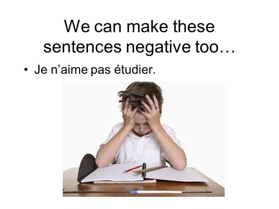 We can make these sentences negative too…