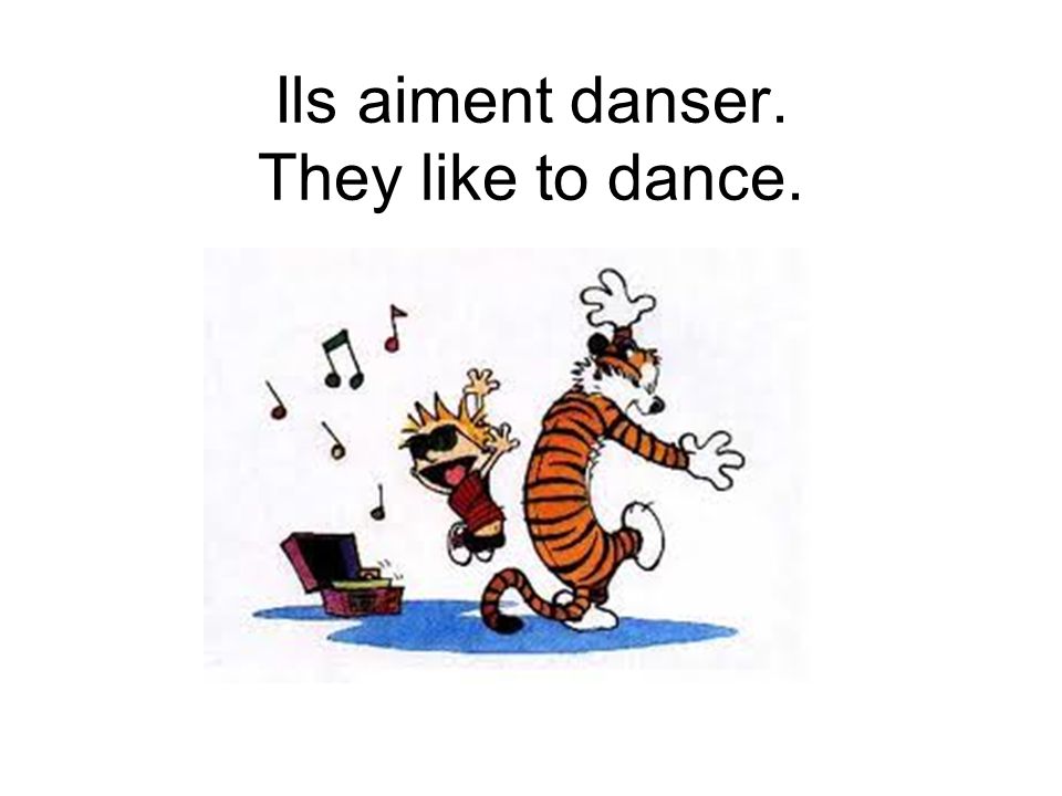 Ils aiment danser. They like to dance.