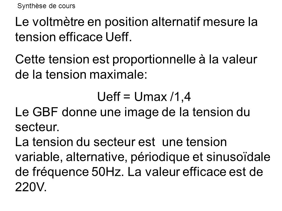 Le voltmètre en position alternatif mesure la tension efficace Ueff.