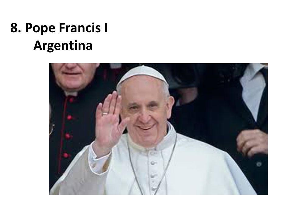 8. Pope Francis I Argentina