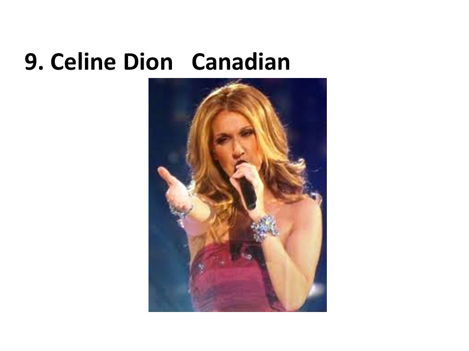 9. Celine Dion Canadian