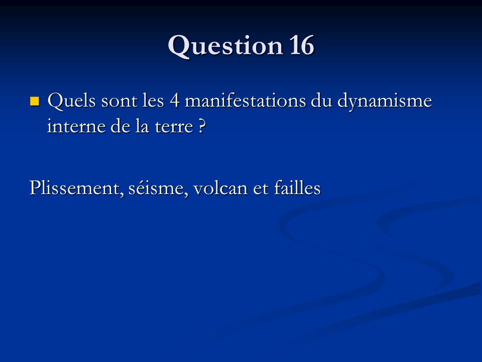 Question 16 Quels sont les 4 manifestations du dynamisme interne de la terre .