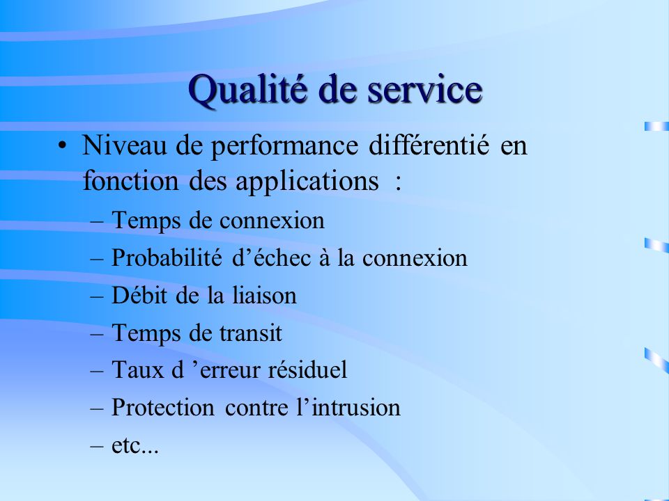 Qualité de service Niveau de performance différentié en fonction des applications : Temps de connexion.