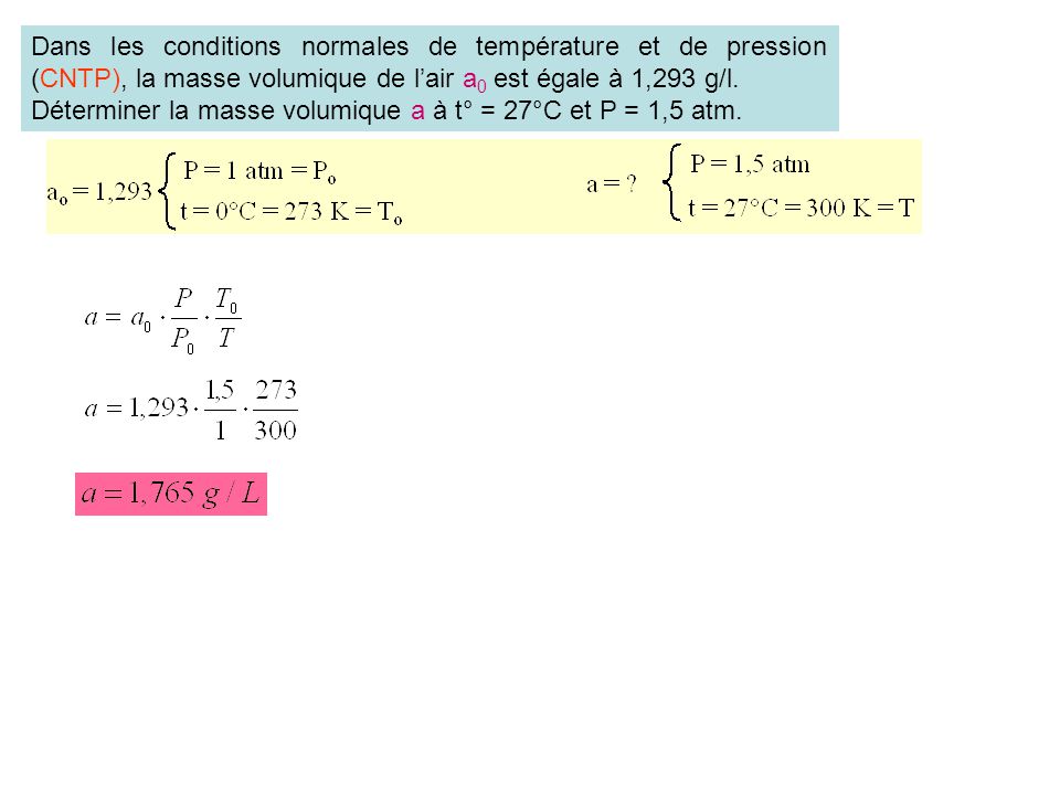 Dans les conditions normales de température et de pression (CNTP), la masse volumique de l’air a0 est égale à 1,293 g/l.