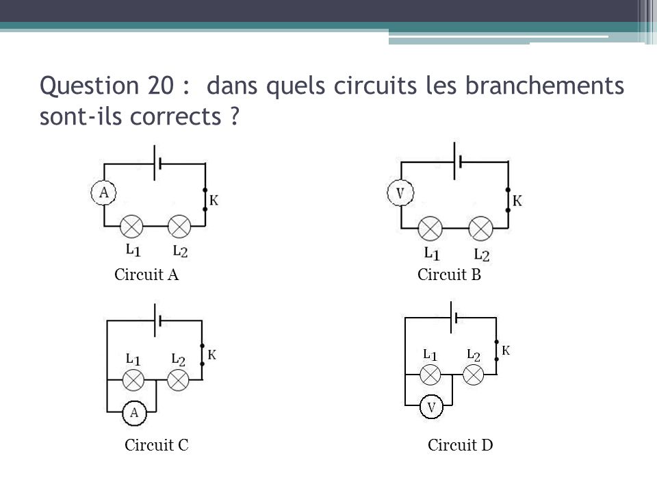 Question 20 : dans quels circuits les branchements sont-ils corrects