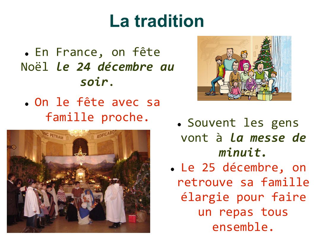 La tradition En France, on fête Noël le 24 décembre au soir.