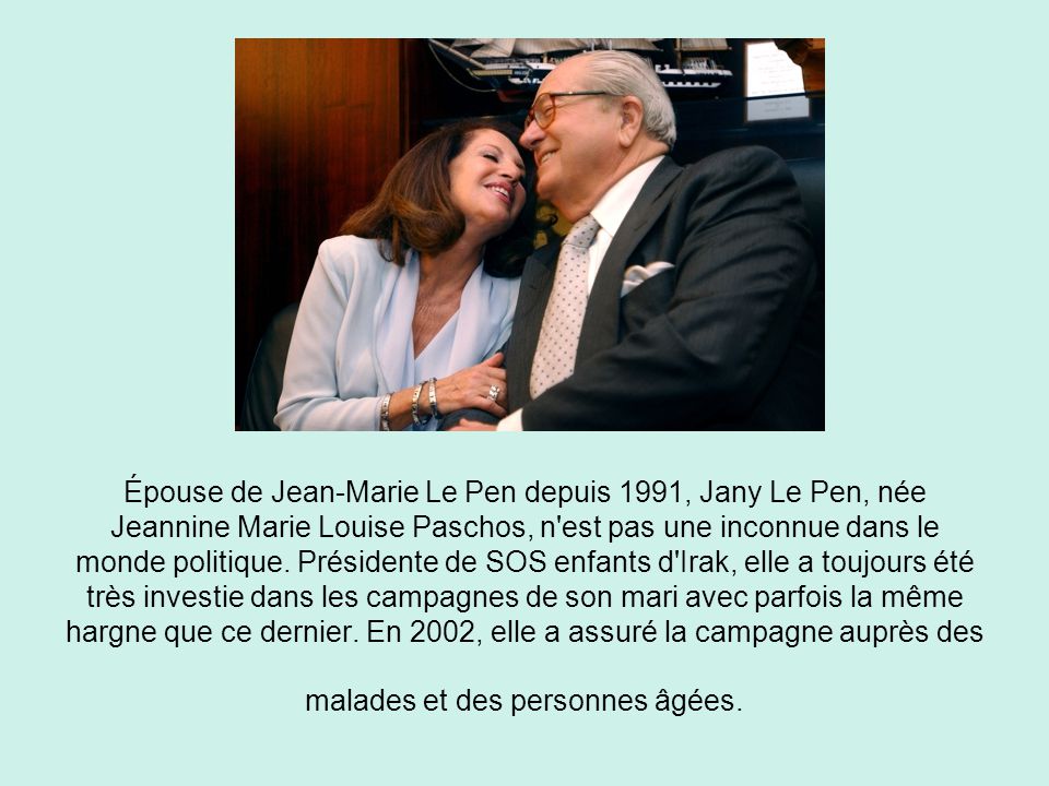 Épouse de Jean-Marie Le Pen depuis 1991, Jany Le Pen, née Jeannine Marie Louise Paschos, n est pas une inconnue dans le monde politique.