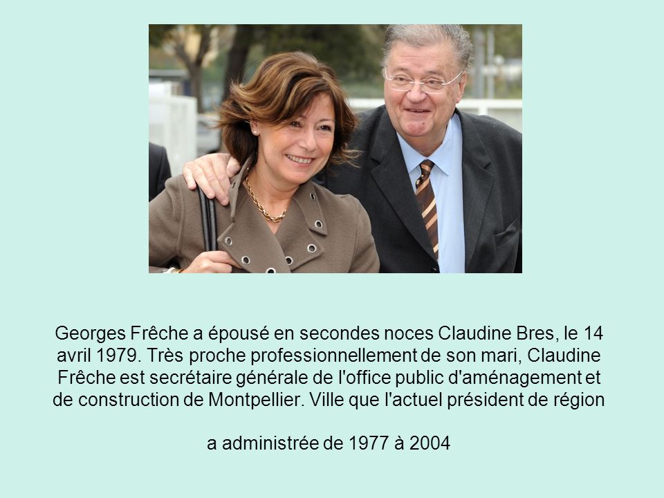 Georges Frêche a épousé en secondes noces Claudine Bres, le 14 avril 1979.