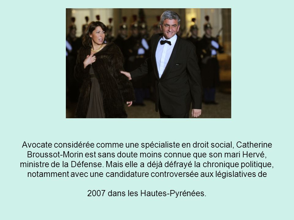 Avocate considérée comme une spécialiste en droit social, Catherine Broussot-Morin est sans doute moins connue que son mari Hervé, ministre de la Défense.