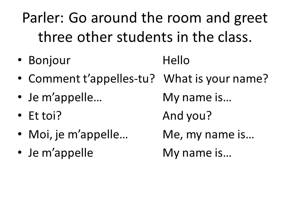 Parler: Go around the room and greet three other students in the class.