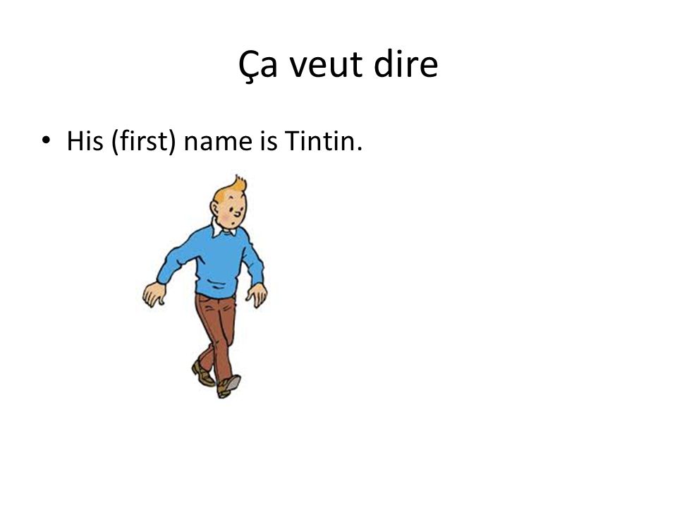 Ça veut dire His (first) name is Tintin.