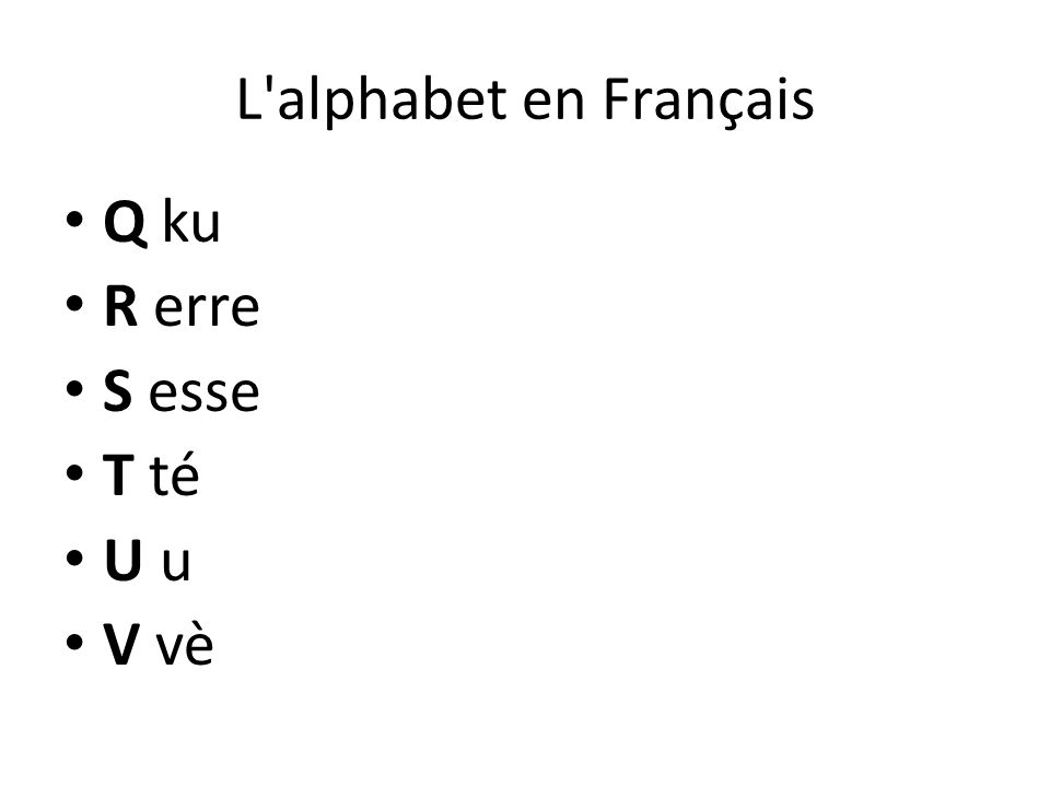 L alphabet en Français Q ku R erre S esse T té U u V vè