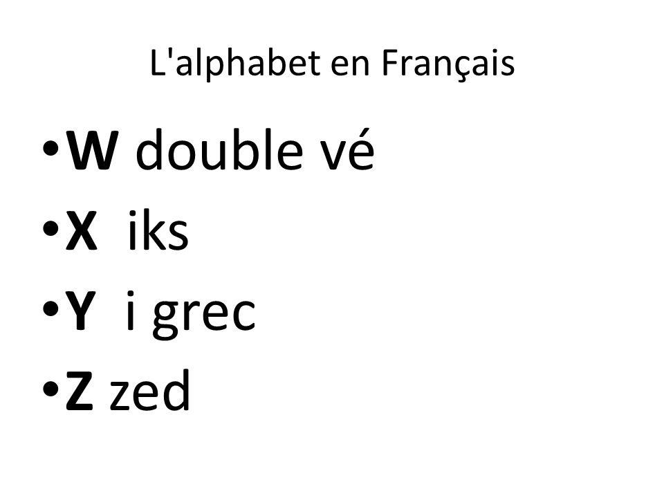 L alphabet en Français W double vé X iks Y i grec Z zed