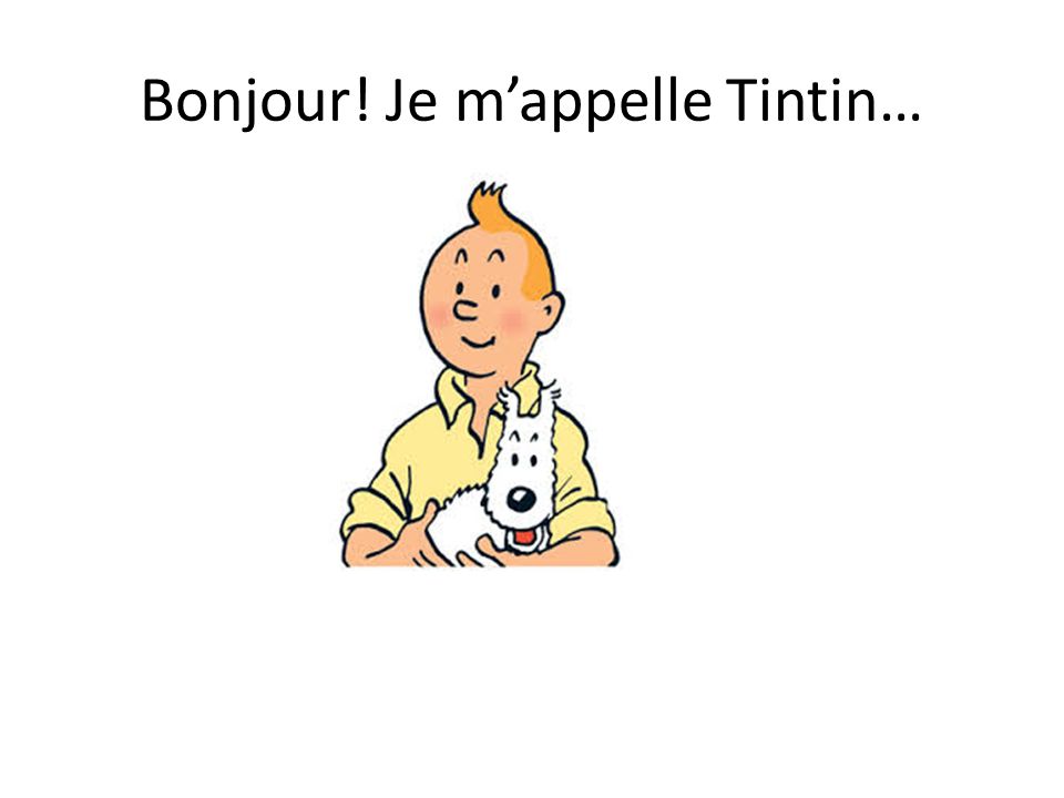 Bonjour! Je m’appelle Tintin…