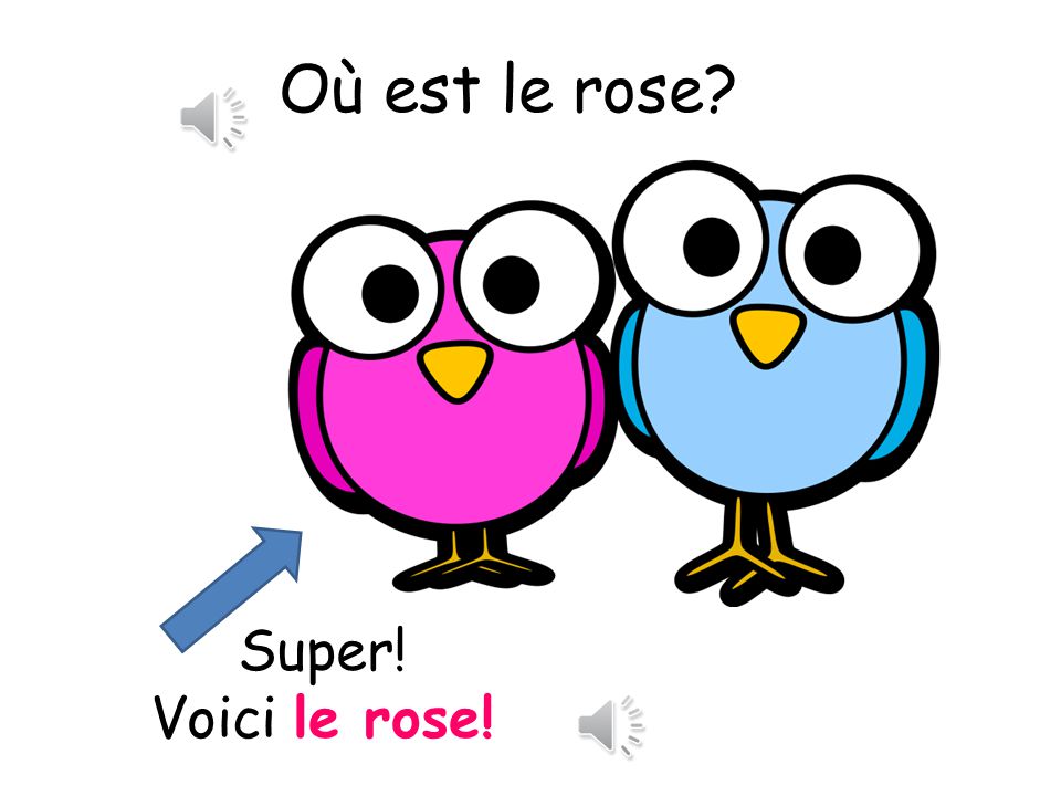 Où est le rose Voici means here is Super! Voici le rose!