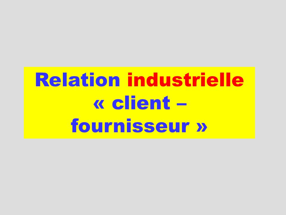 Relation industrielle « client – fournisseur »