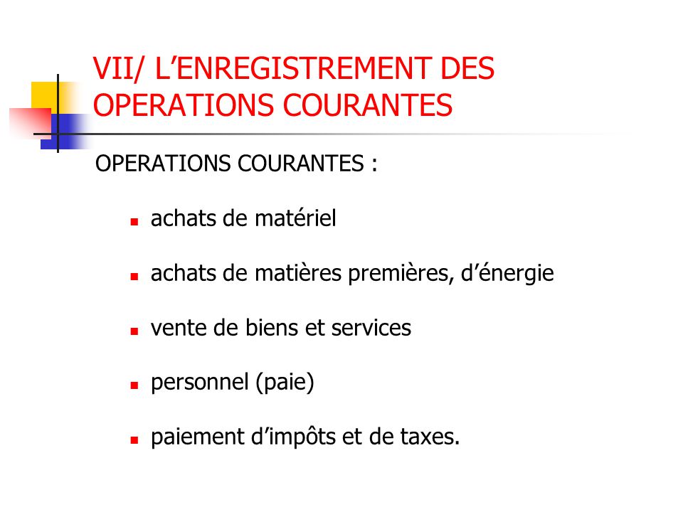 VII/ L’ENREGISTREMENT DES OPERATIONS COURANTES