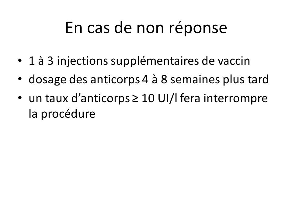 En cas de non réponse 1 à 3 injections supplémentaires de vaccin