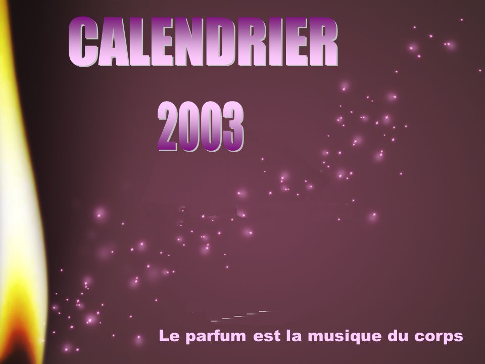CALENDRIER 2003 Le parfum est la musique du corps