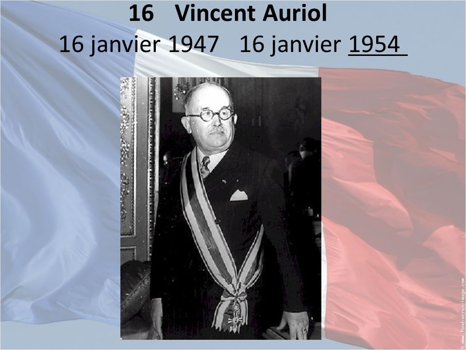 16 Vincent Auriol 16 janvier janvier 1954