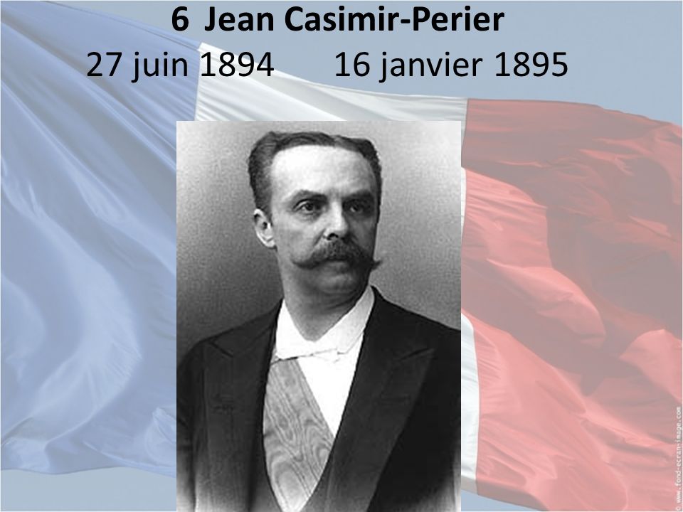 6 Jean Casimir-Perier 27 juin janvier 1895