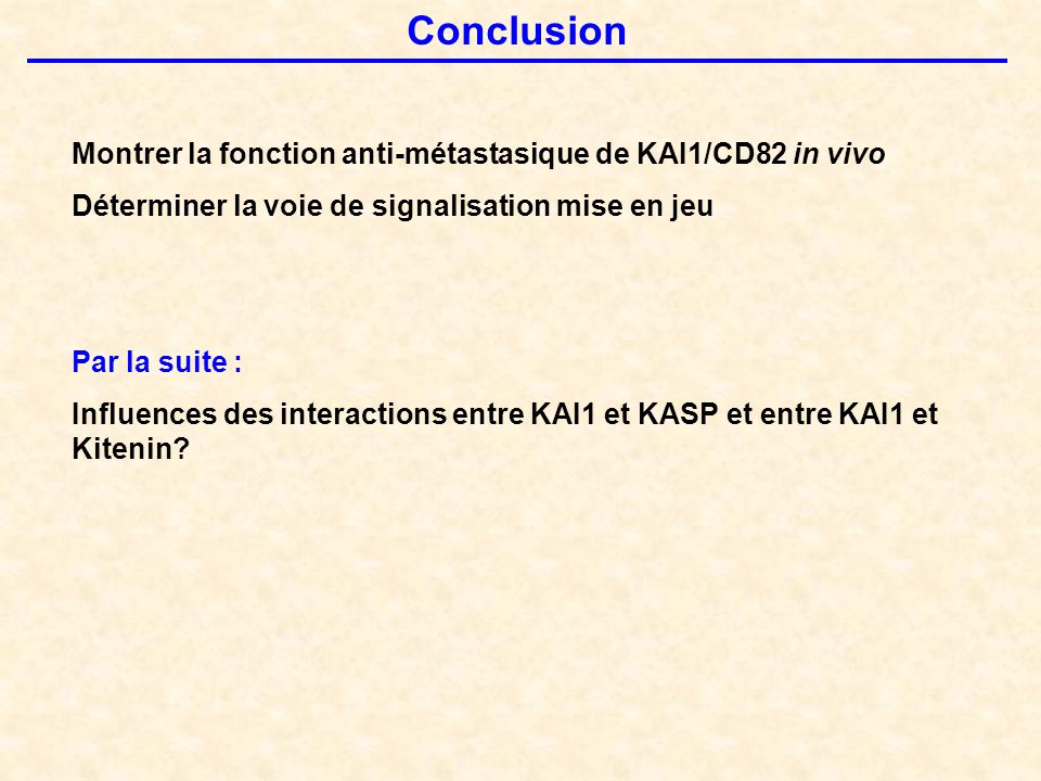 Conclusion Montrer la fonction anti-métastasique de KAI1/CD82 in vivo